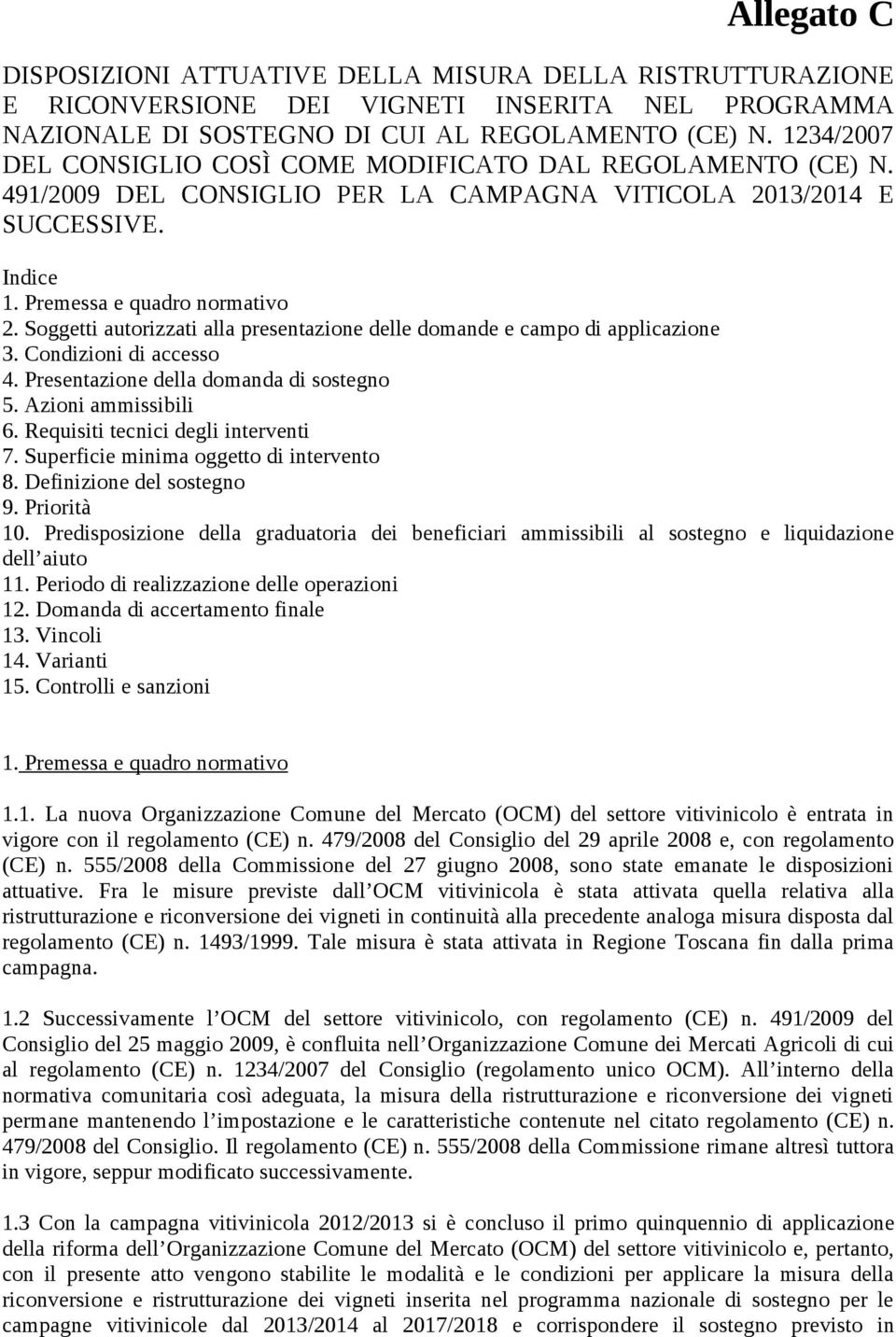 Soggetti autorizzati alla presentazione delle domande e campo di applicazione 3. Condizioni di accesso 4. Presentazione della domanda di sostegno 5. Azioni ammissibili 6.