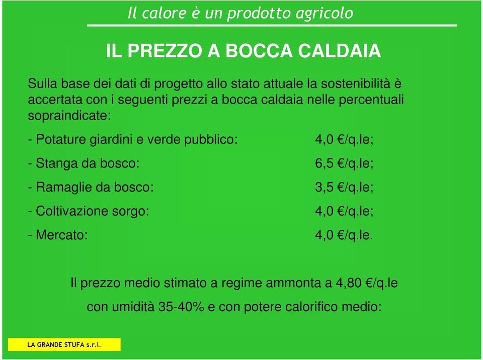 le; - Stanga da bosco: 6,5 /q.le; - Ramaglie da bosco: 3,5 /q.le; - Coltivazione sorgo: 4,0 /q.