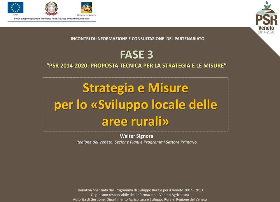 Programmi Settore Primario Iniziativa finanziata dal Programma di Sviluppo Rurale per il Veneto 2007 2013 Organismo