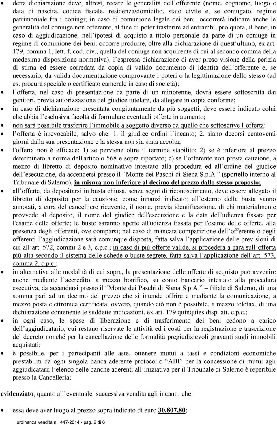 aggiudicazione; nell ipotesi di acquisto a titolo personale da parte di un coniuge in regime di comunione dei beni, occorre produrre, oltre alla dichiarazione di quest ultimo, ex art.