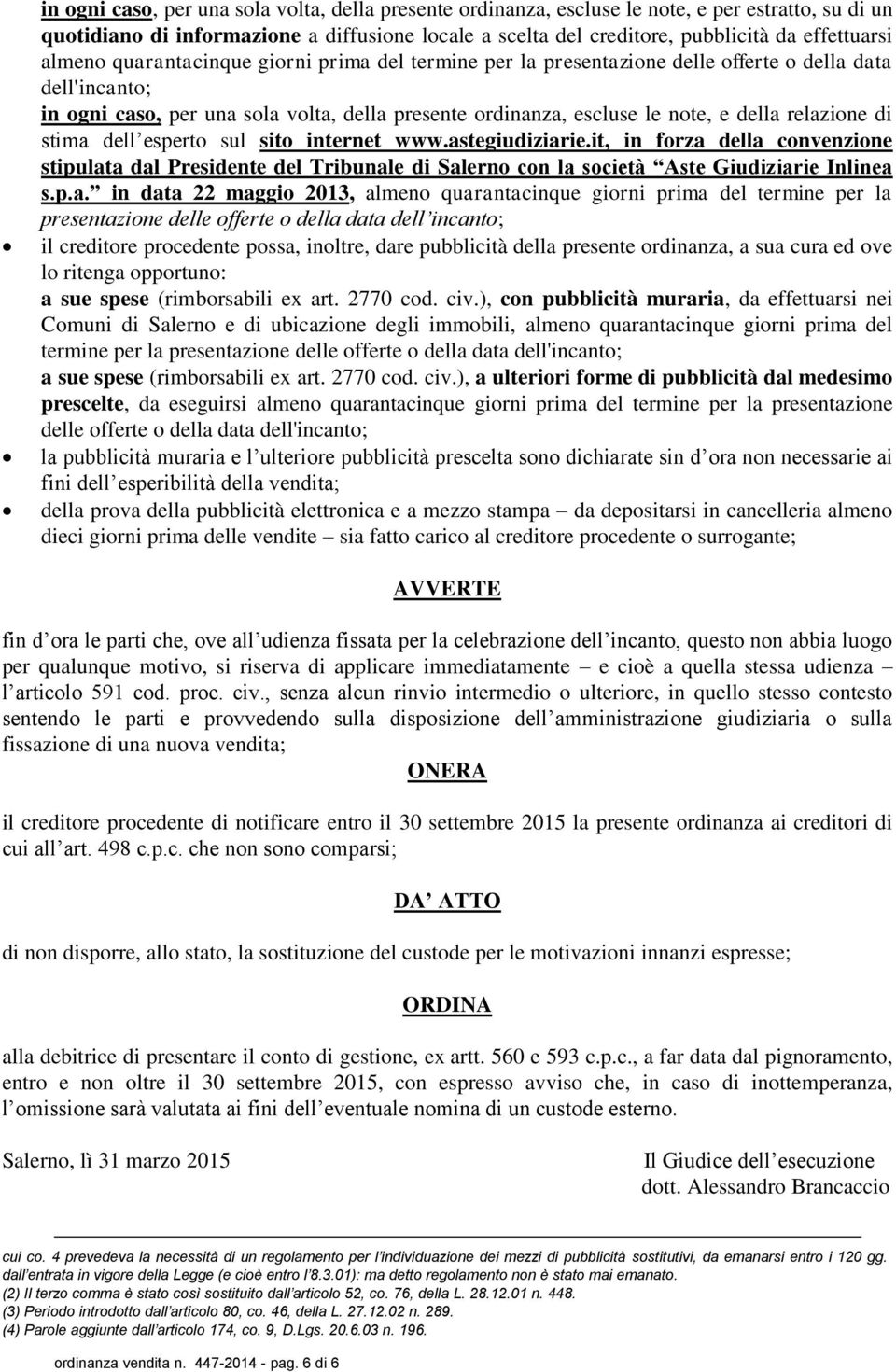 relazione di stima dell esperto sul sito internet www.astegiudiziarie.it, in forza della convenzione stipulata dal Presidente del Tribunale di Salerno con la società Aste Giudiziarie Inlinea s.p.a.