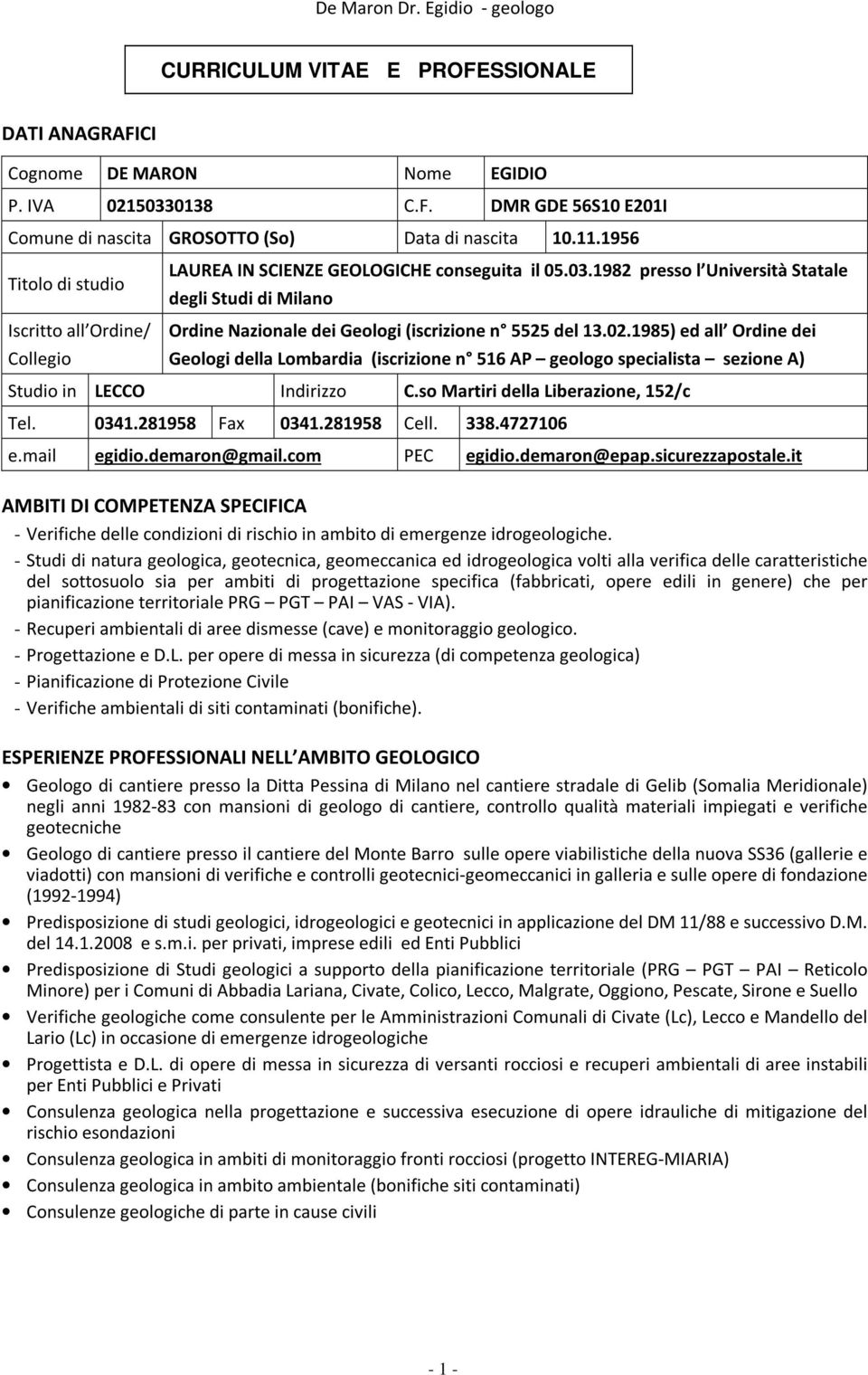 1982 presso l Università Statale degli Studi di Milano Ordine Nazionale dei Geologi (iscrizione n 5525 del 13.02.