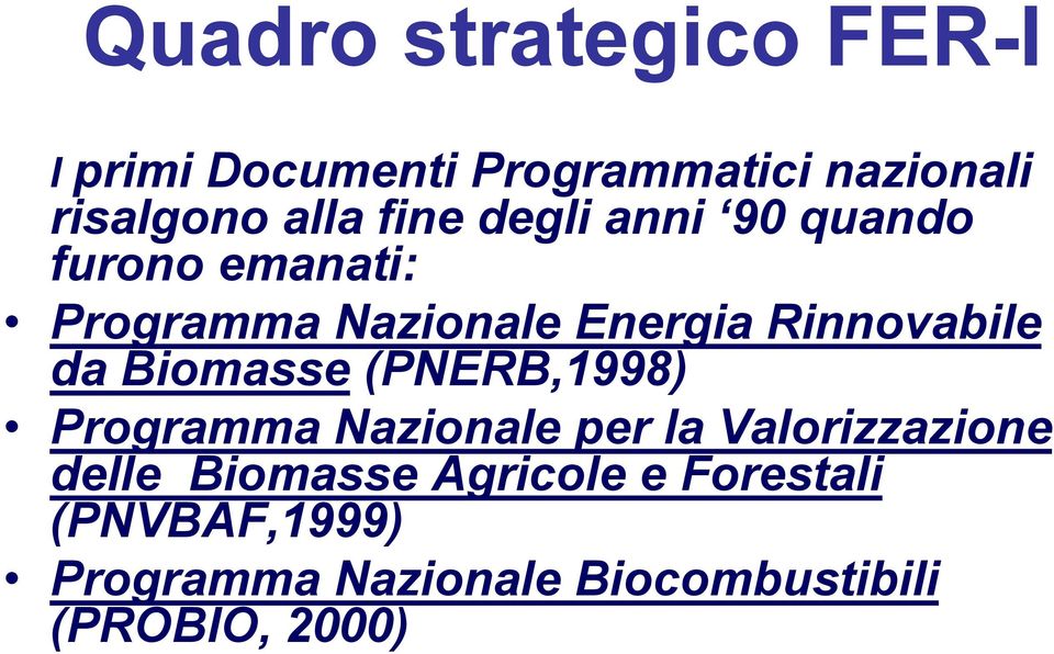 da Biomasse (PNERB,1998) Programma Nazionale per la Valorizzazione delle Biomasse