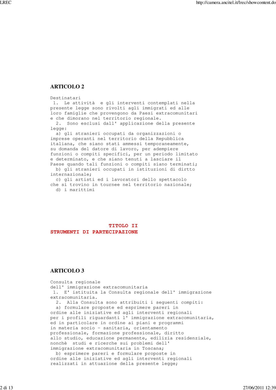 Sono esclusi dall' applicazione della presente legge: a) gli stranieri occupati da organizzazioni o imprese operanti nel territorio della Repubblica italiana, che siano stati ammessi temporaneamente,