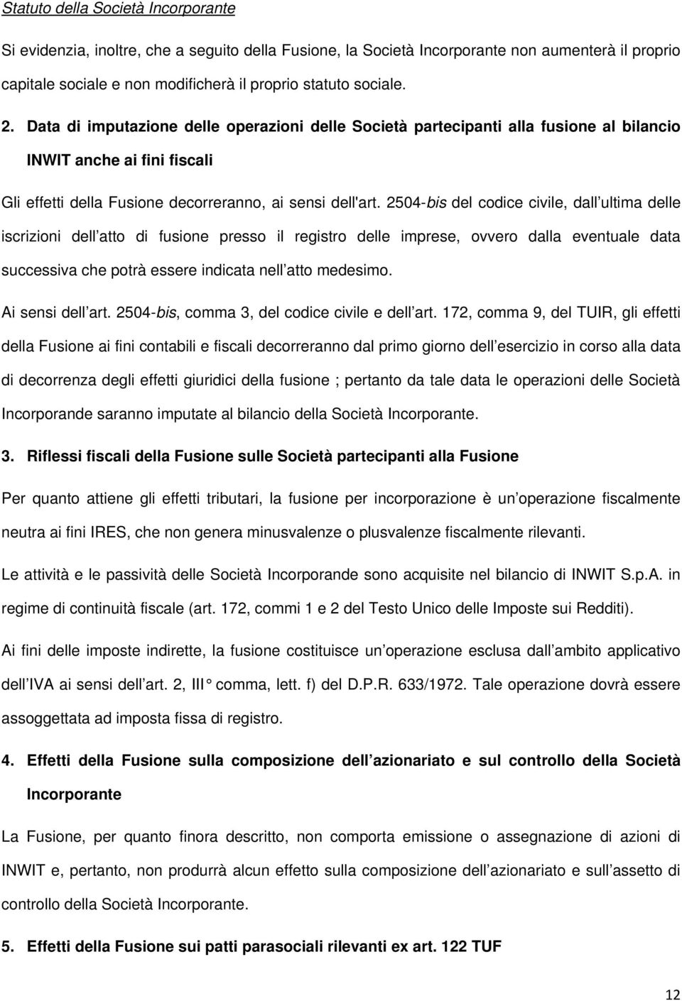 2504-bis del codice civile, dall ultima delle iscrizioni dell atto di fusione presso il registro delle imprese, ovvero dalla eventuale data successiva che potrà essere indicata nell atto medesimo.