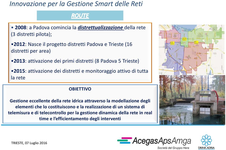 distretti e monitoraggio attivo di tutta la rete OBIETTIVO Gestione eccellente della rete idrica attraverso la modellazione degli elementi che lo