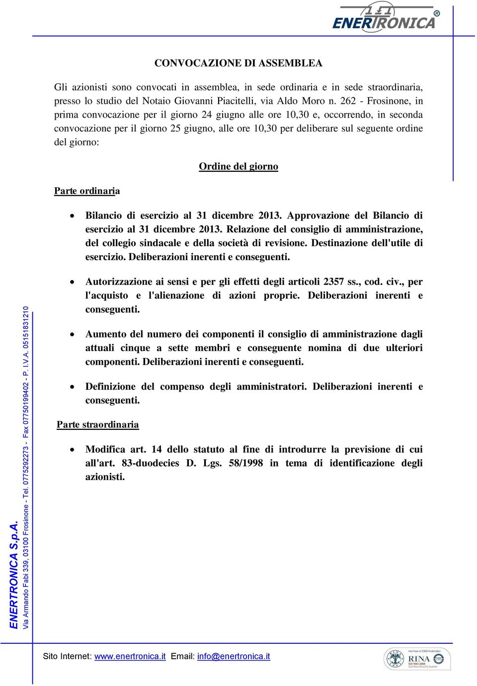 giorno: Parte ordinaria Ordine del giorno Bilancio di esercizio al 31 dicembre 2013. Approvazione del Bilancio di esercizio al 31 dicembre 2013.