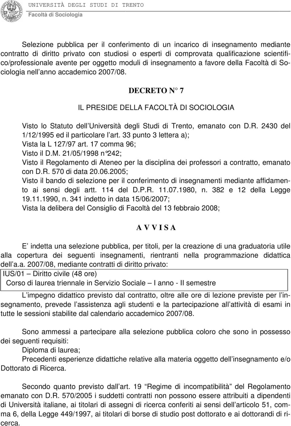 33 punto 3 lettera a); Vista la L 127/97 art. 17 comma 96; Visto il D.M. 21/05/1998 n 242; Visto il Regolamento di Ateneo per la disciplina dei professori a contratto, emanato con D.R. 570 di data 20.