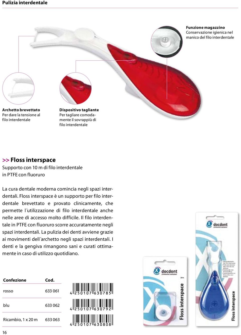 Floss interspace è un supporto per filo interdentale brevettato e provato clinicamente, che permette l utilizzazione di filo interdentale anche nelle aree di accesso molto difficile.