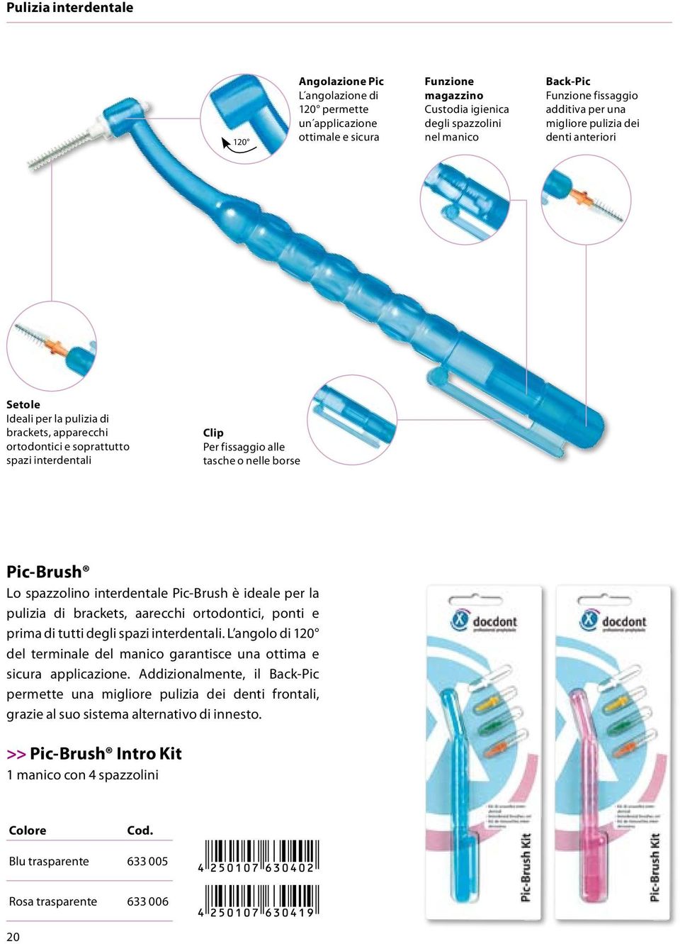 Pic-Brush Lo spazzolino interdentale Pic-Brush è ideale per la pulizia di brackets, aarecchi ortodontici, ponti e prima di tutti degli spazi interdentali.