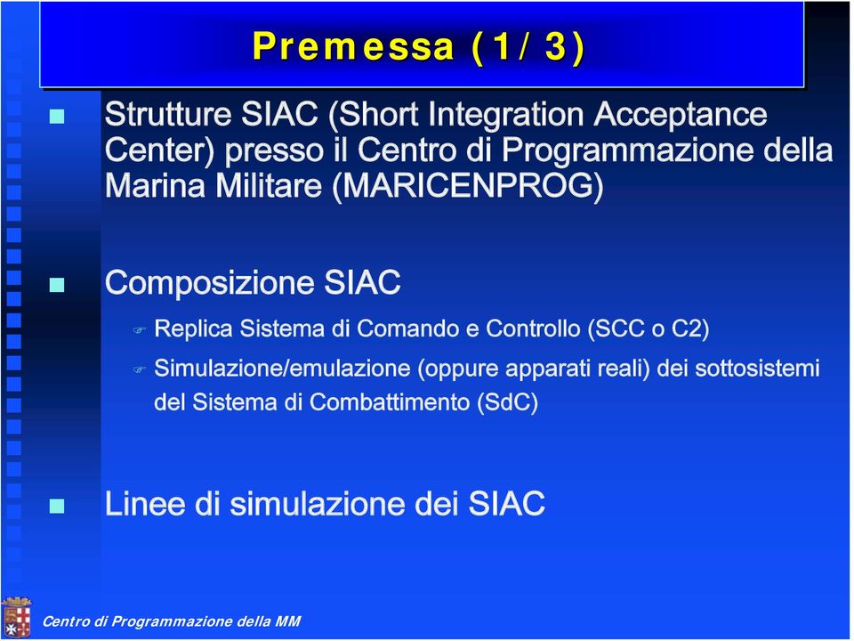 Comando e Controllo (SCC o C2) Simulazione/emulazione (oppure apparati reali) dei