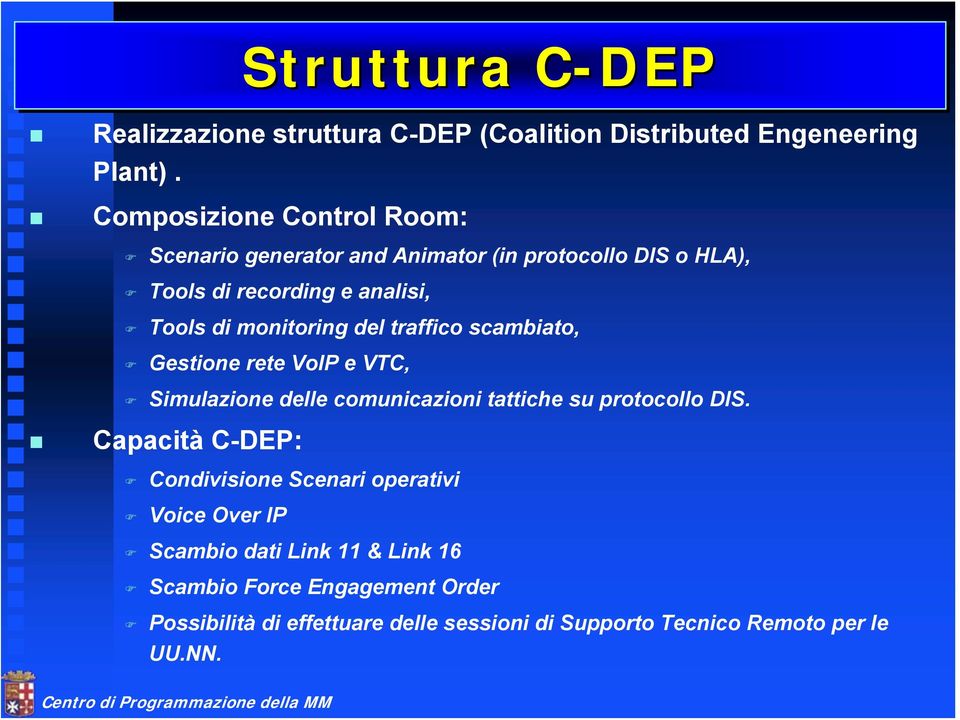 traffico scambiato, Gestione rete VoIP e VTC, Simulazione delle comunicazioni tattiche su protocollo DIS.