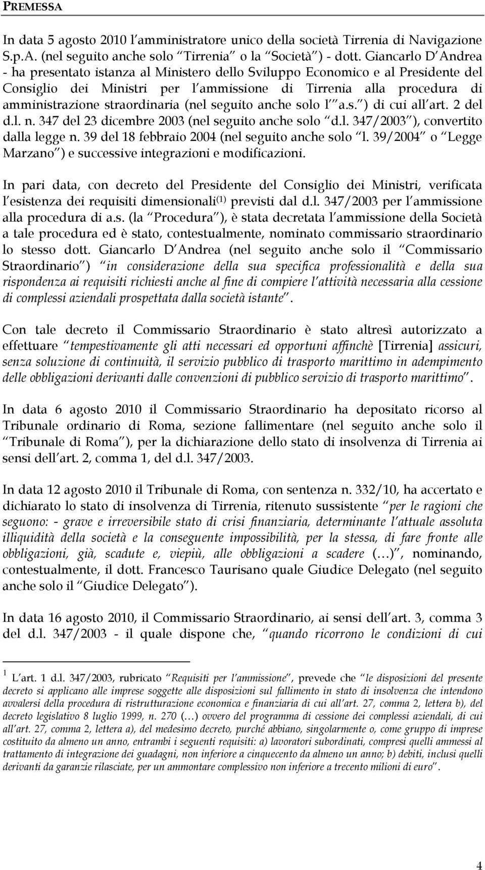 straordinaria (nel seguito anche solo l a.s. ) di cui all art. 2 del d.l. n. 347 del 23 dicembre 2003 (nel seguito anche solo d.l. 347/2003 ), convertito dalla legge n.