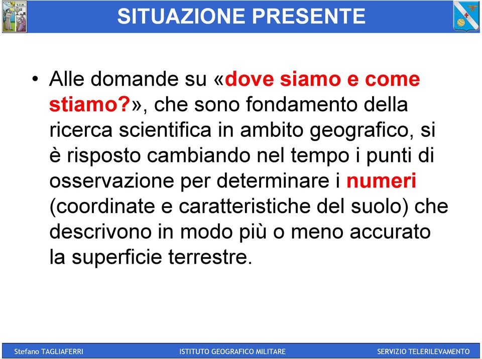 risposto cambiando nel tempo i punti di osservazione per determinare i numeri