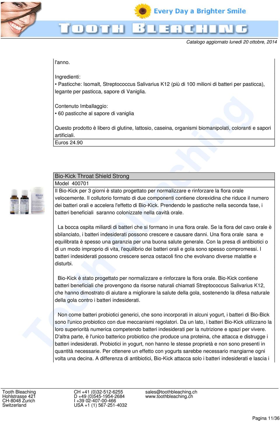 90 Bio-Kick Throat Shield Strong Model 400701 Il Bio-Kick per 3 giorni è stato progettato per normalizzare e rinforzare la flora orale velocemente.