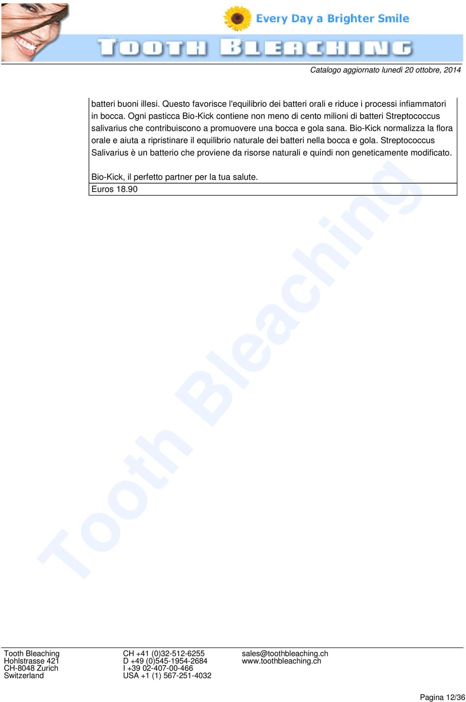 Bio-Kick normalizza la flora orale e aiuta a ripristinare il equilibrio naturale dei batteri nella bocca e gola.