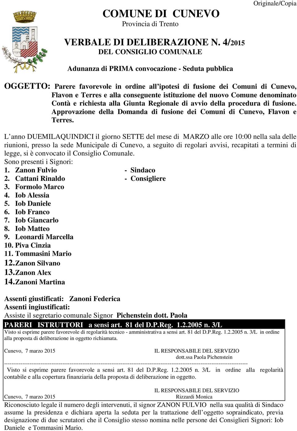 istituzione del nuovo Comune denominato Contà e richiesta alla Giunta Regionale di avvio della procedura di fusione. Approvazione della Domanda di fusione dei Comuni di Cunevo, Flavon e Terres.