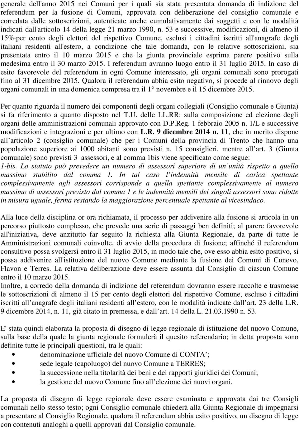 53 e successive, modificazioni, di almeno il 15% per cento degli elettori del rispettivo Comune, esclusi i cittadini iscritti all'anagrafe degli italiani residenti all'estero, a condizione che tale