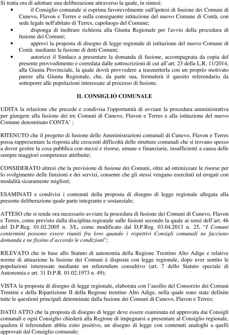 fusione dei Comuni; approvi la proposta di disegno di legge regionale di istituzione del nuovo Comune di Contà mediante la fusione di detti Comuni; autorizzi il Sindaco a presentare la domanda di