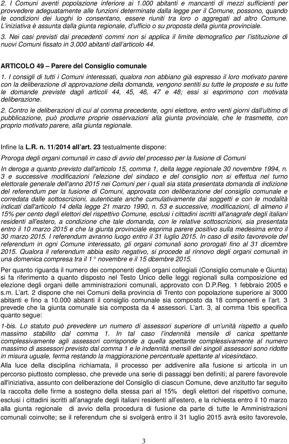 tra loro o aggregati ad altro Comune. L iniziativa è assunta dalla giunta regionale, d ufficio o su proposta della giunta provinciale. 3.