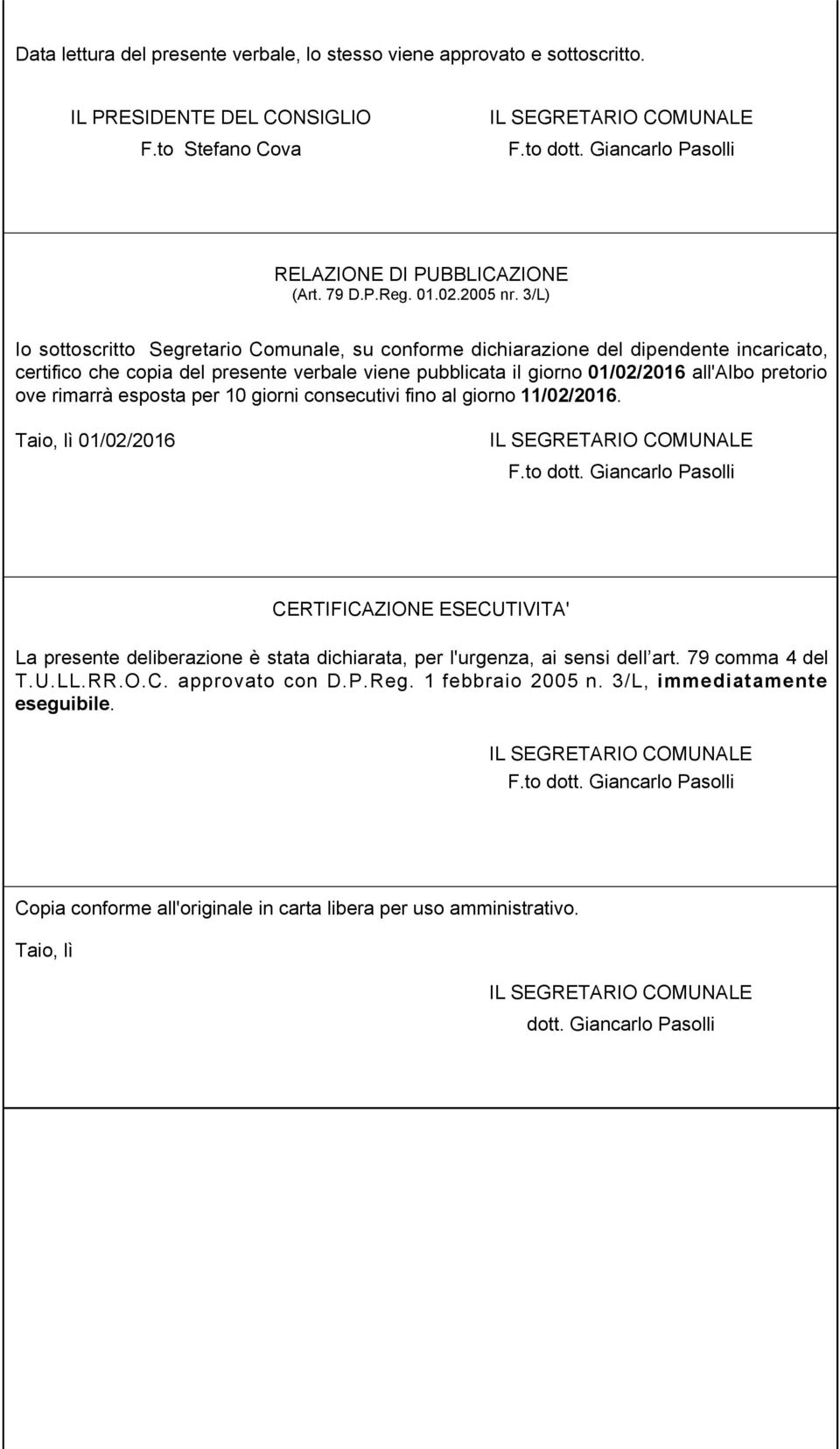 3/L) Io sottoscritto Segretario Comunale, su conforme dichiarazione del dipendente incaricato, certifico che copia del presente verbale viene pubblicata il giorno 01/02/2016 all'albo pretorio ove