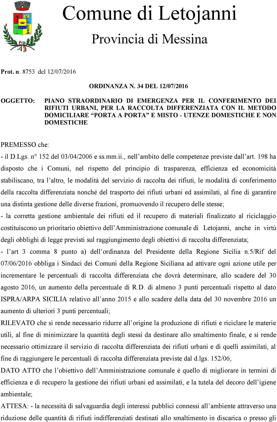 NON DOMESTICHE PREMESSO che: - il D.Lgs. n 152 del 03/04/2006 e ss.mm.ii., nell ambito delle competenze previste dall art.