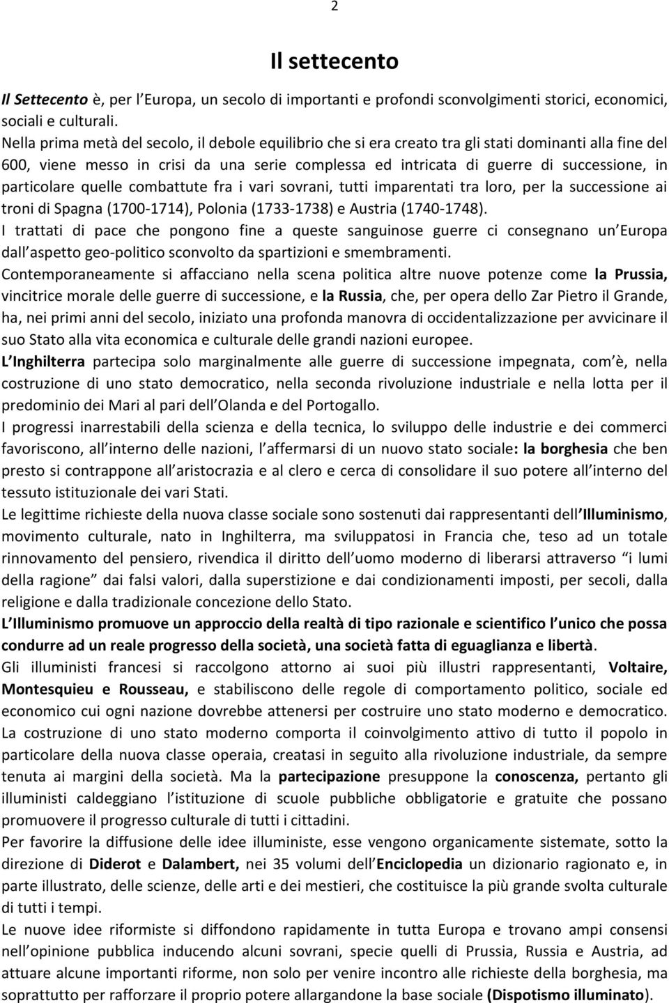 particolare quelle combattute fra i vari sovrani, tutti imparentati tra loro, per la successione ai troni di Spagna (1700-1714), Polonia (1733-1738) e Austria (1740-1748).