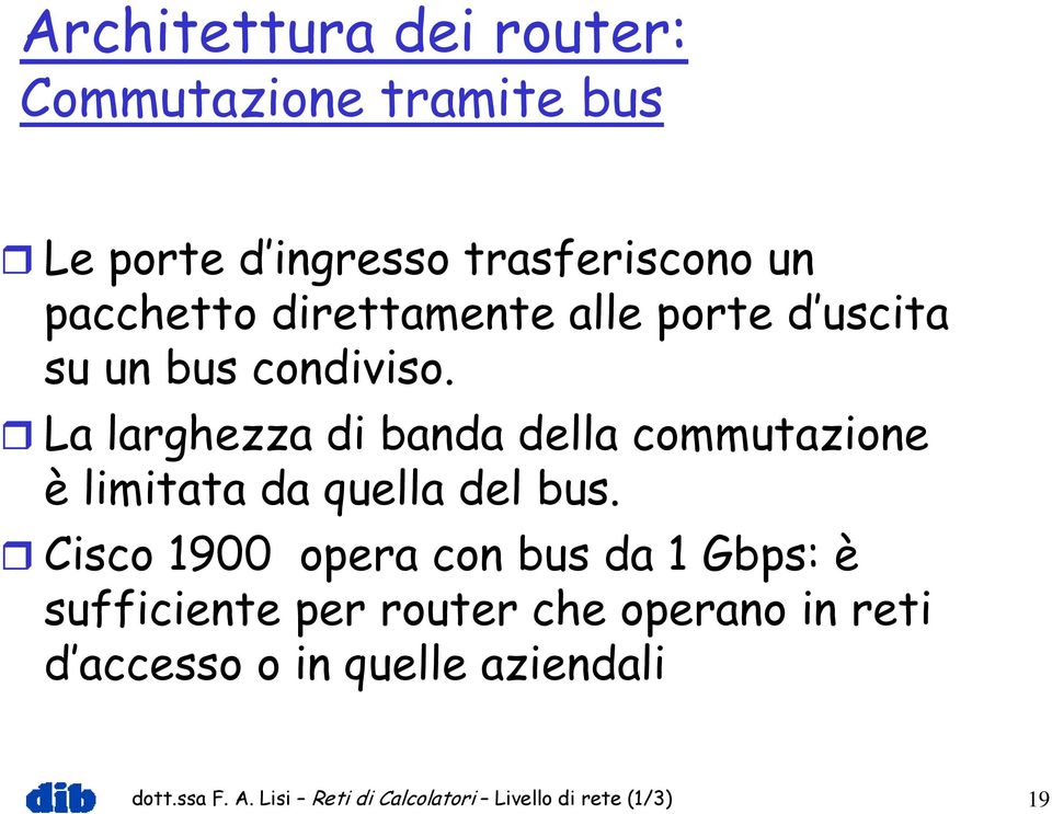 La larghezza di banda della commutazione è limitata da quella del bus.