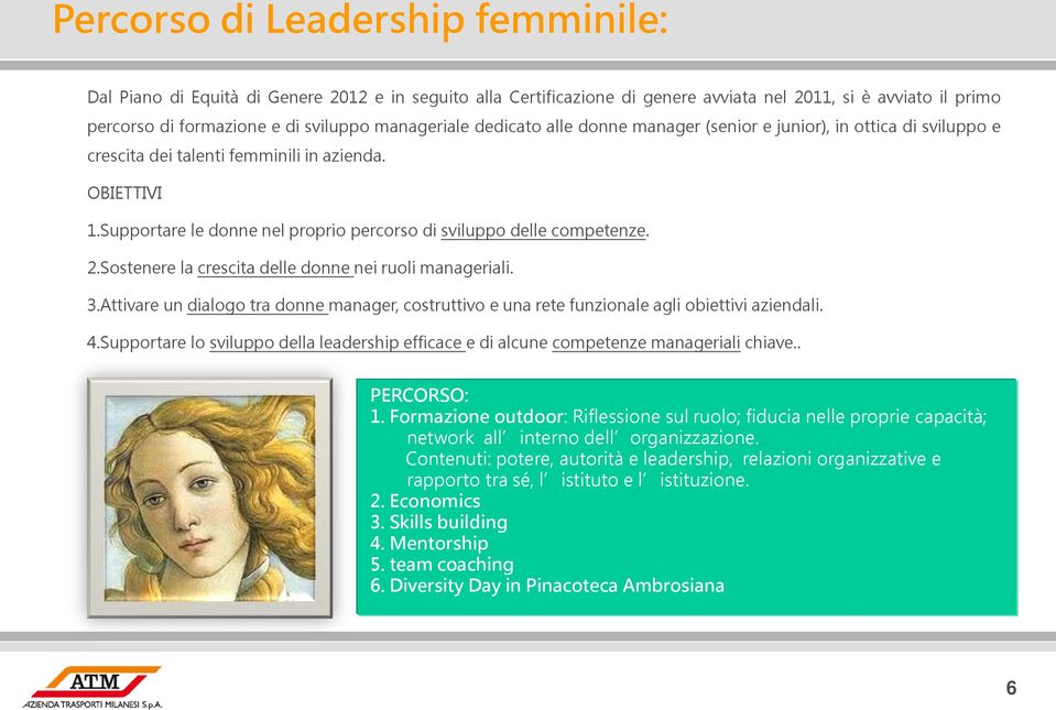 Supportare le donne nel proprio percorso di sviluppo delle competenze. 2.Sostenere la crescita delle donne nei ruoli manageriali. 3.