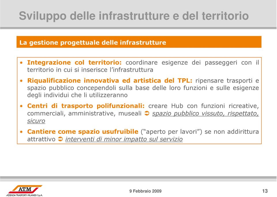 loro funzioni e sulle esigenze degli individui che li utilizzeranno Centri di trasporto polifunzionali: creare Hub con funzioni ricreative, commerciali, amministrative,