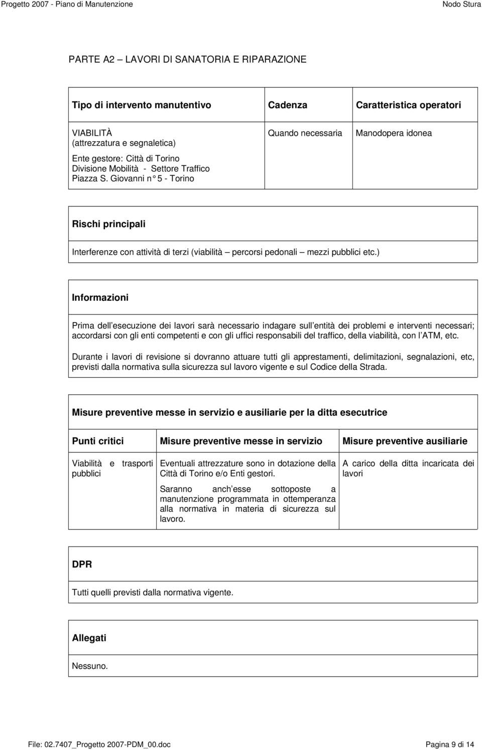 ) Prima dell esecuzione dei sarà necessario indagare sull entità dei problemi e interventi necessari; accordarsi con gli enti competenti e con gli uffici responsabili del traffico, della viabilità,