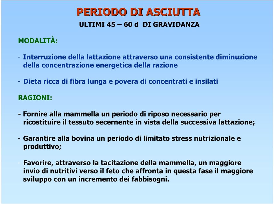 ricostituire il tessuto secernente in vista della successiva lattazione; - Garantire alla bovina un periodo di limitato stress nutrizionale e produttivo; -