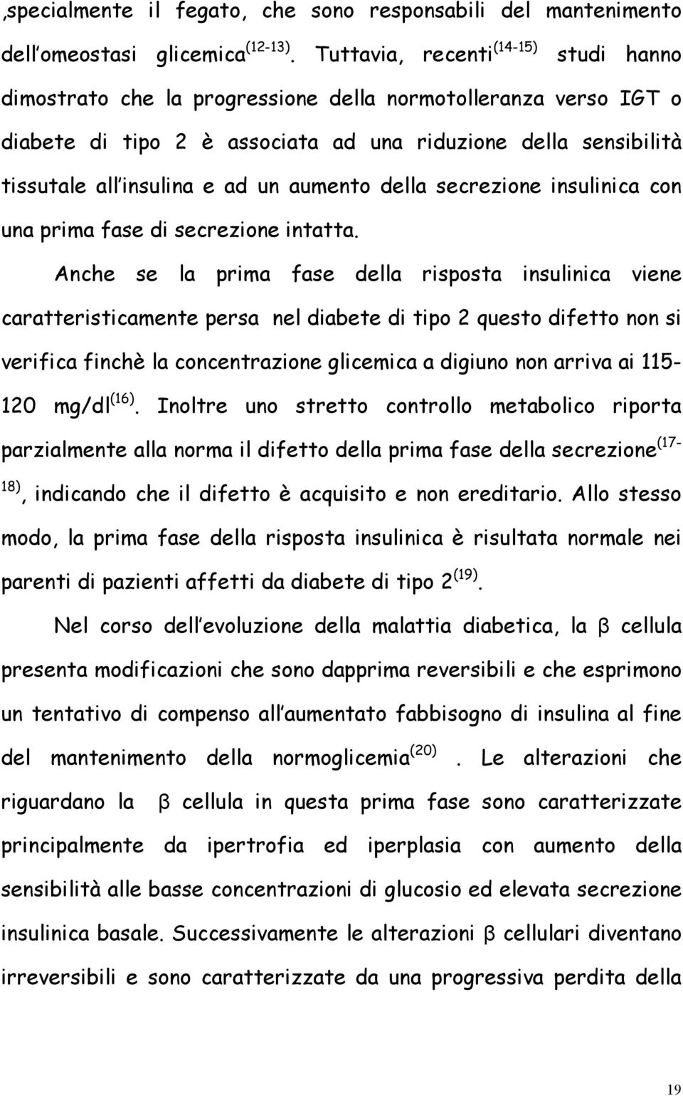 aumento della secrezione insulinica con una prima fase di secrezione intatta.