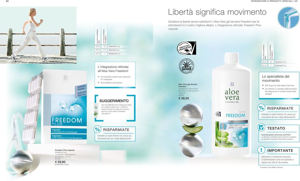 Con importanti nutrienti come vitamina E, D e manganese Senza lattosio e senza glutine Suggerimento MSM Body Gel è l integrazione ideale per i prodotti Freedom di LR.