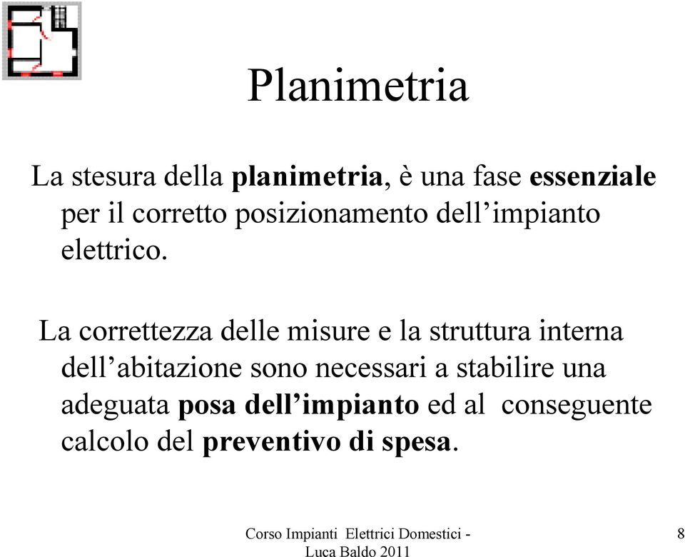 La correttezza delle misure e la struttura interna dell abitazione sono