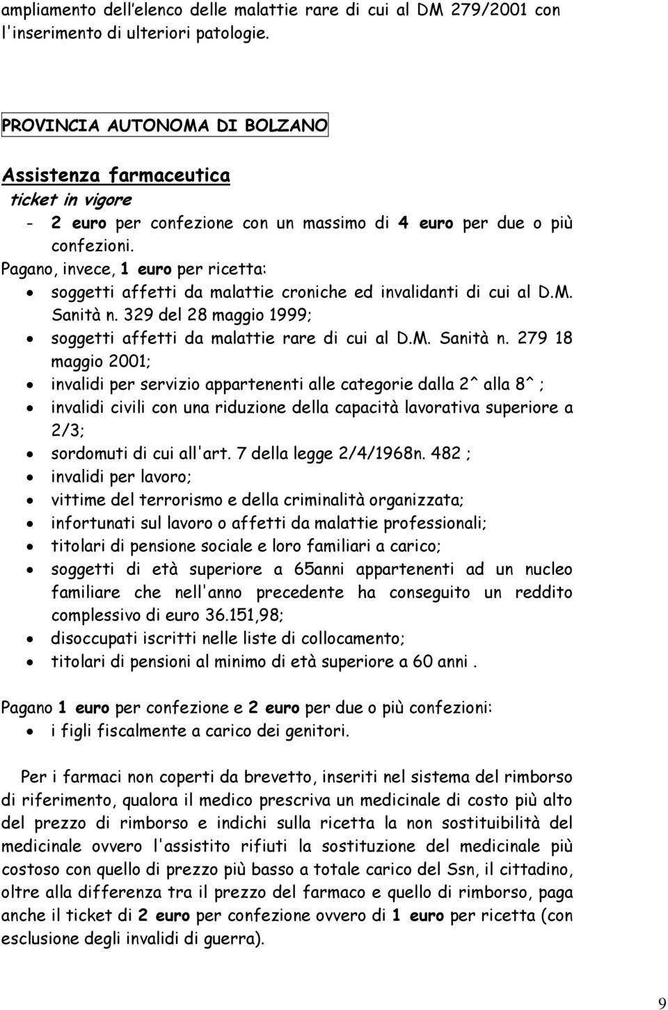 Pagano, invece, 1 euro per ricetta: soggetti affetti da malattie croniche ed invalidanti di cui al D.M. Sanità n.