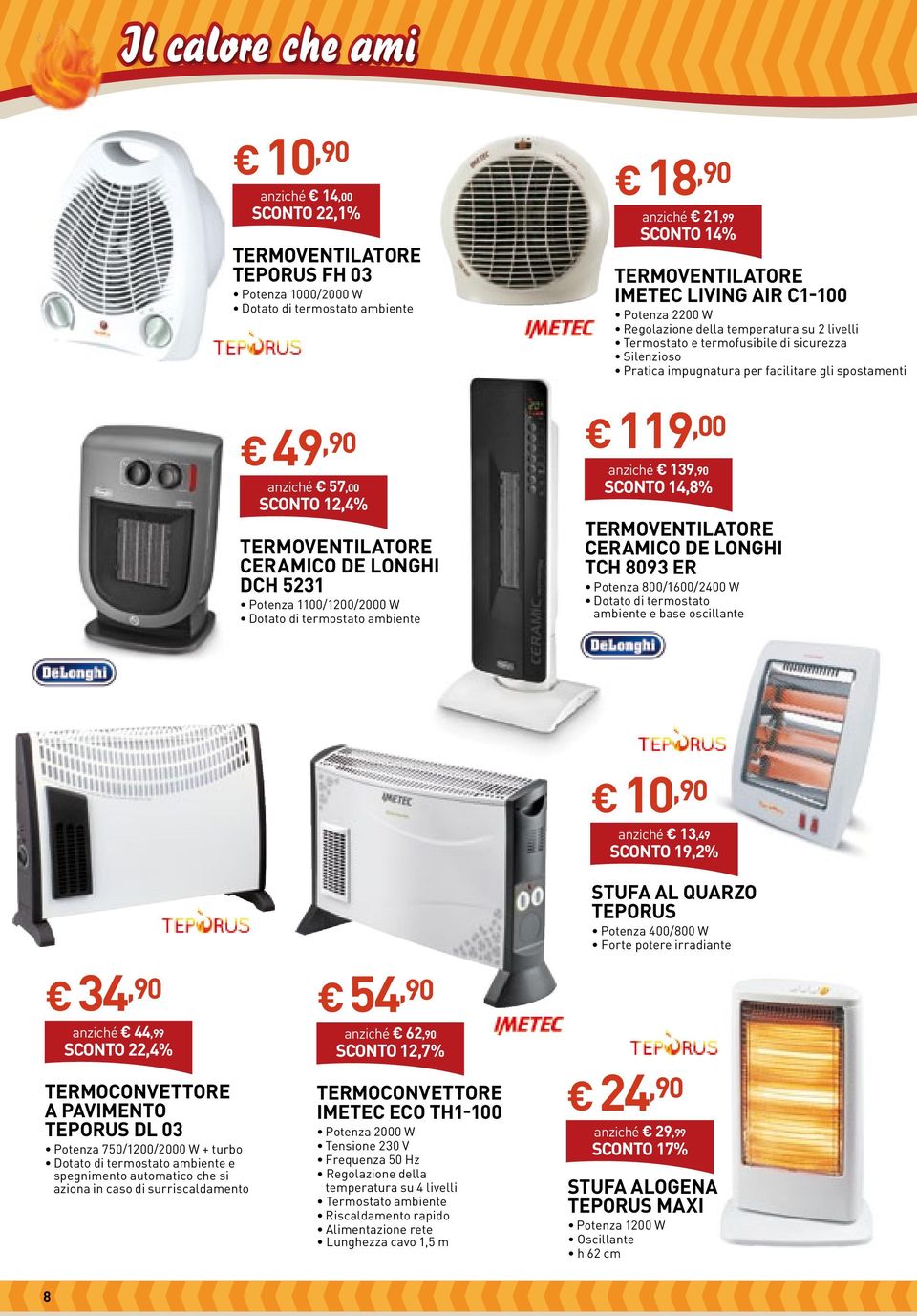 termofusibile di sicurezza Silenzioso Pratica impugnatura per facilitare gli spostamenti 119,00 anziché 139,90 SCONTO 14,8% Termoventilatore ceramico De Longhi TCH 8093 ER Potenza 800/1600/2400 W