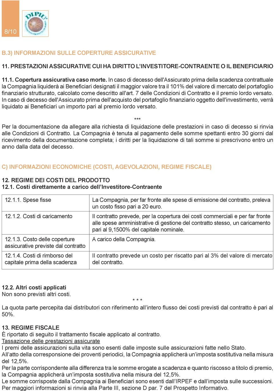 come descrtto all'art. 7 delle Condzon d Contratto e l premo lordo versato.