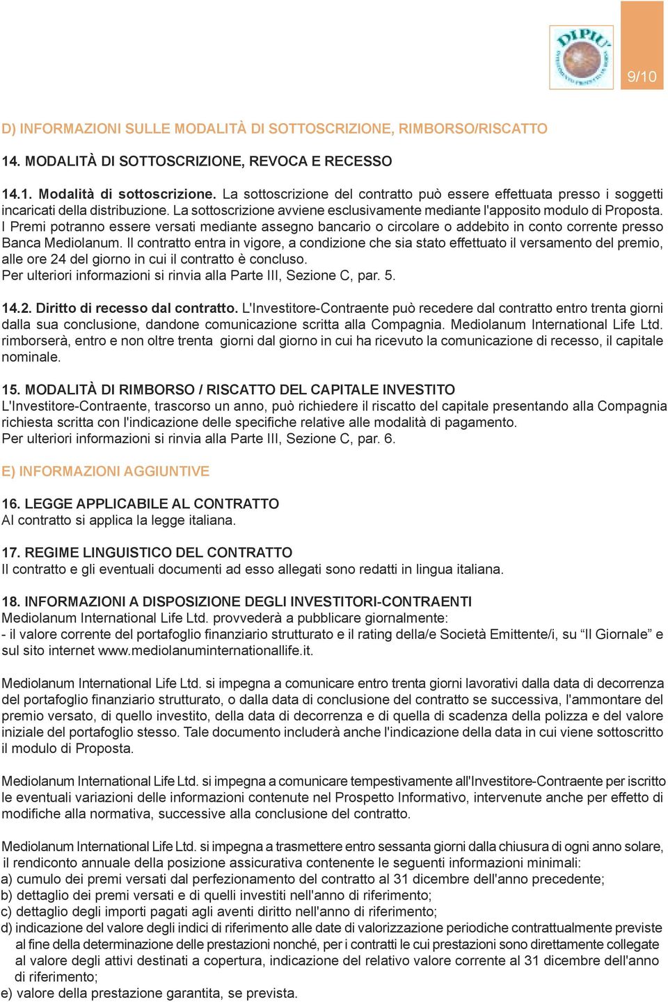 I Prem potranno essere versat medante assegno bancaro o crcolare o addebto n conto corrente presso Banca Medolanum.