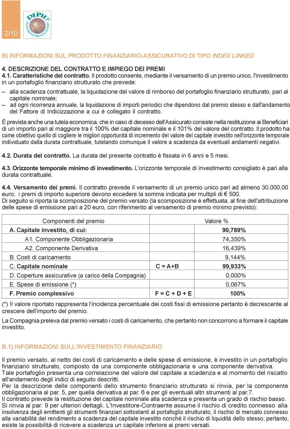 fnanzaro strutturato, par al captale nomnale; ad ogn rcorrenza annuale, la lqudazone d mport perodc che dpendono dal premo stesso e dall'andamento del Fattore d Indczzazone a cu è collegato l