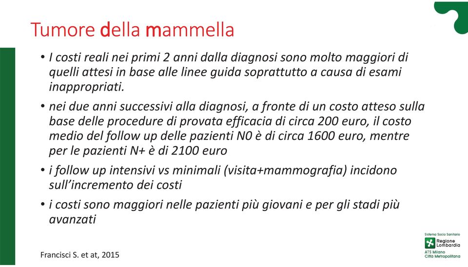 nei due anni successivi alla diagnosi, a fronte di un costo atteso sulla base delle procedure di provata efficacia di circa 200 euro, il costo medio del