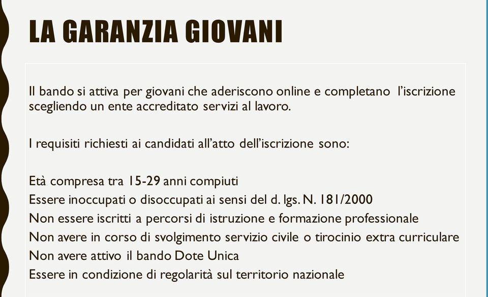 I requisiti richiesti ai candidati all atto dell iscrizione sono: Età compresa tra 15-29 anni compiuti Essere inoccupati o disoccupati ai