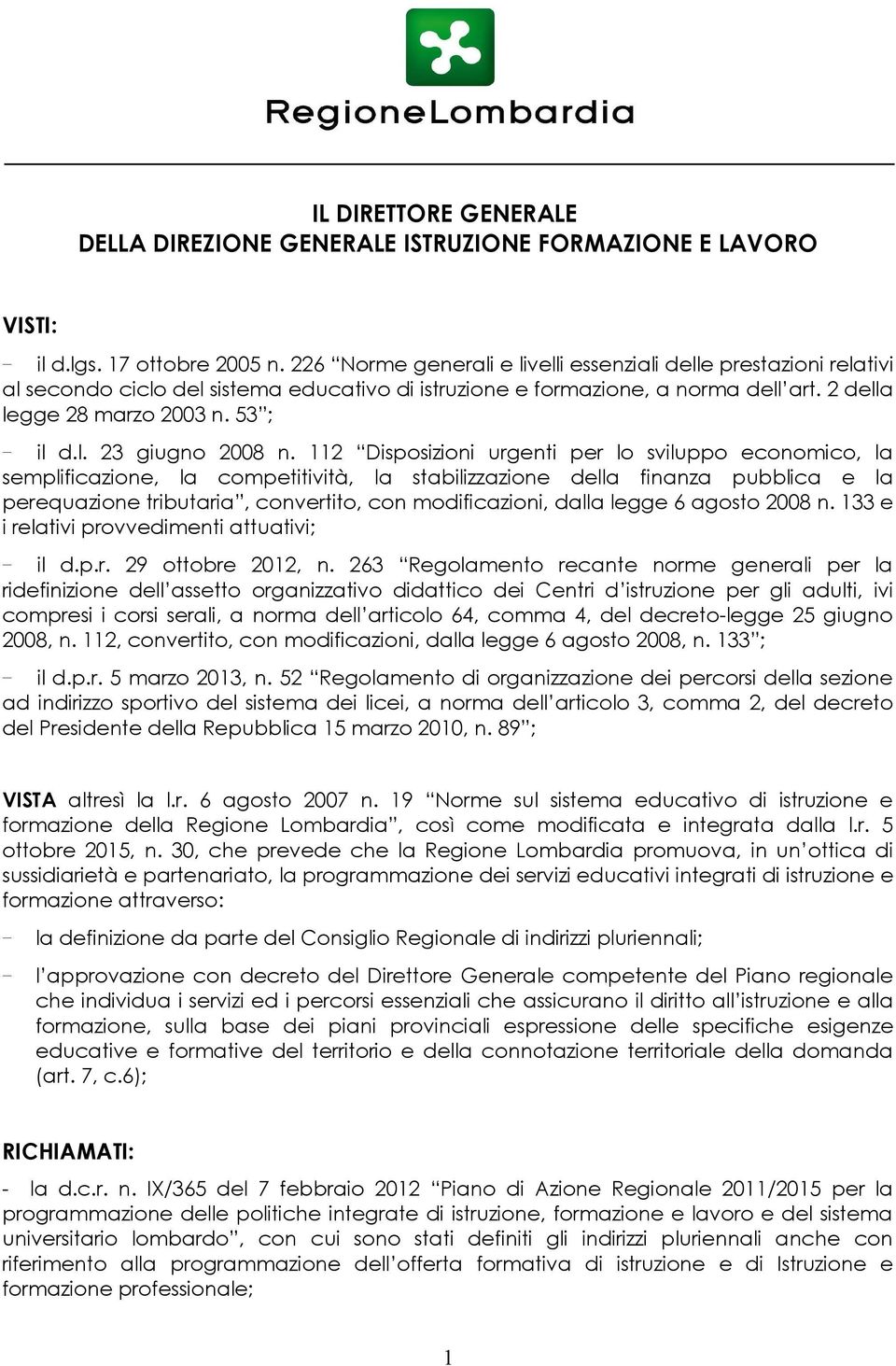 112 Disposizioni urgenti per lo sviluppo economico, la semplificazione, la competitività, la stabilizzazione della finanza pubblica e la perequazione tributaria, convertito, con modificazioni, dalla