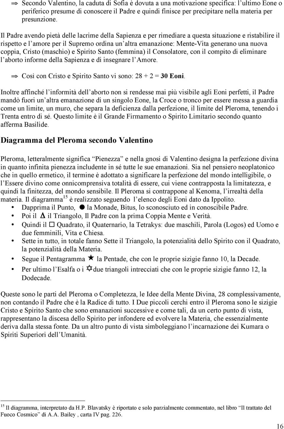 coppia, Cristo (maschio) e Spirito Santo (femmina) il Consolatore, con il compito di eliminare l aborto informe della Sapienza e di insegnare l Amore.