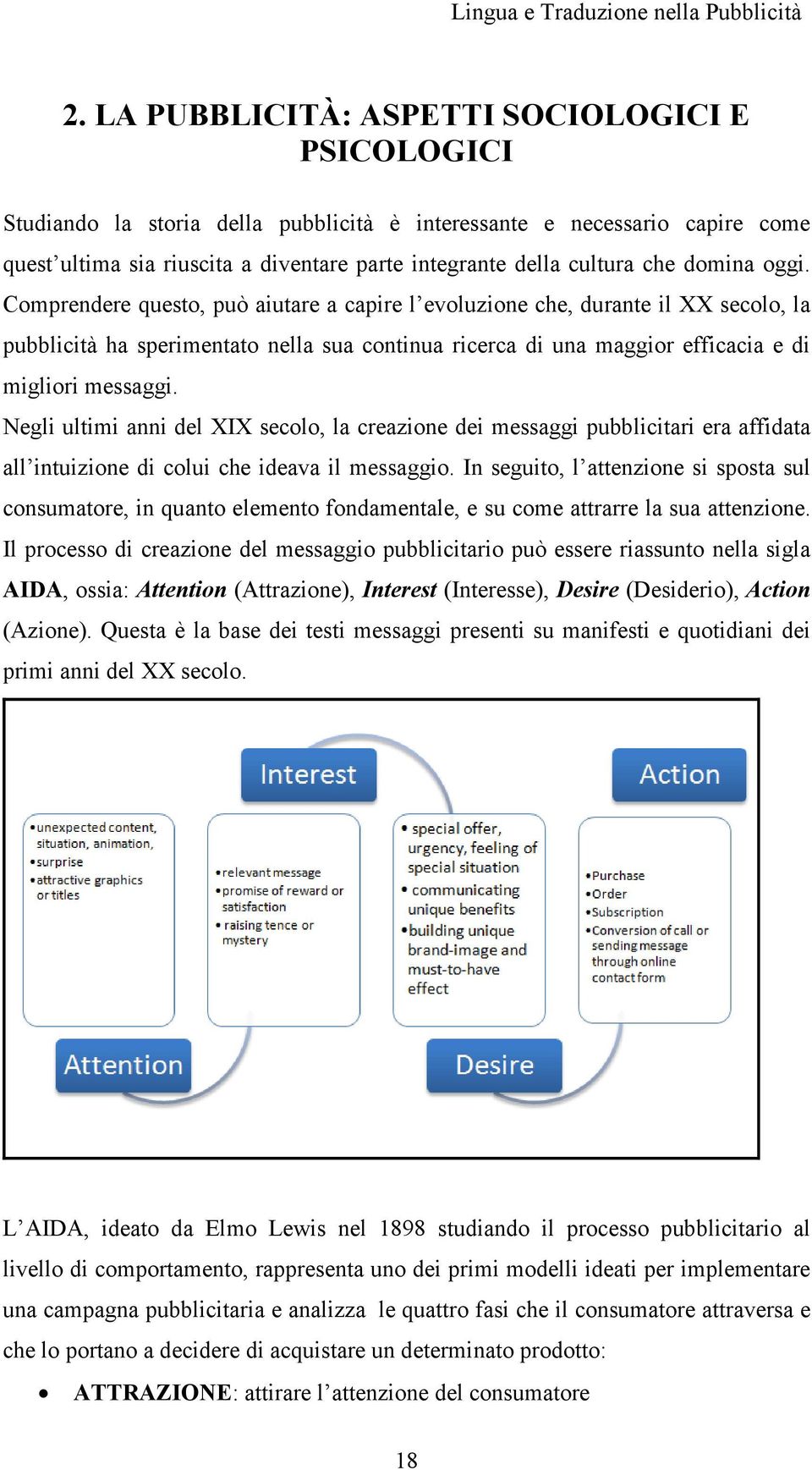 Comprendere questo, può aiutare a capire l evoluzione che, durante il XX secolo, la pubblicità ha sperimentato nella sua continua ricerca di una maggior efficacia e di migliori messaggi.