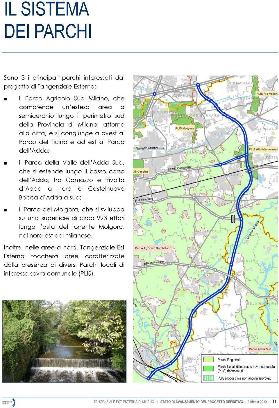 Comazzo e Rivolta d Adda a nord e Castelnuovo Bocca d Adda a sud; il Parco del Molgora, che si sviluppa su una superficie di circa 993 ettari lungo l asta del torrente Molgora, nel nord-est del