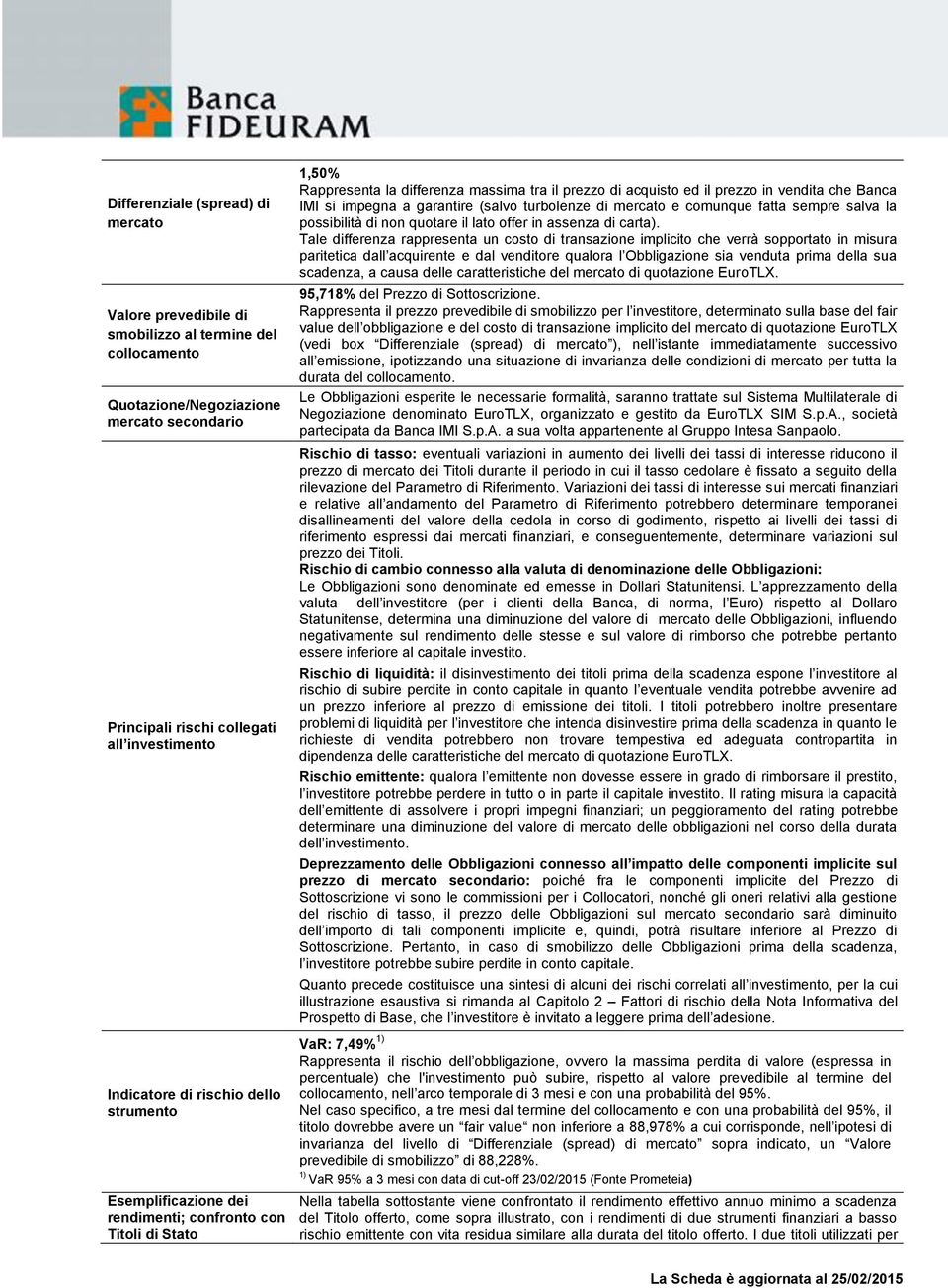 impegna a garantire (salvo turbolenze di mercato e comunque fatta sempre salva la possibilità di non quotare il lato offer in assenza di carta).