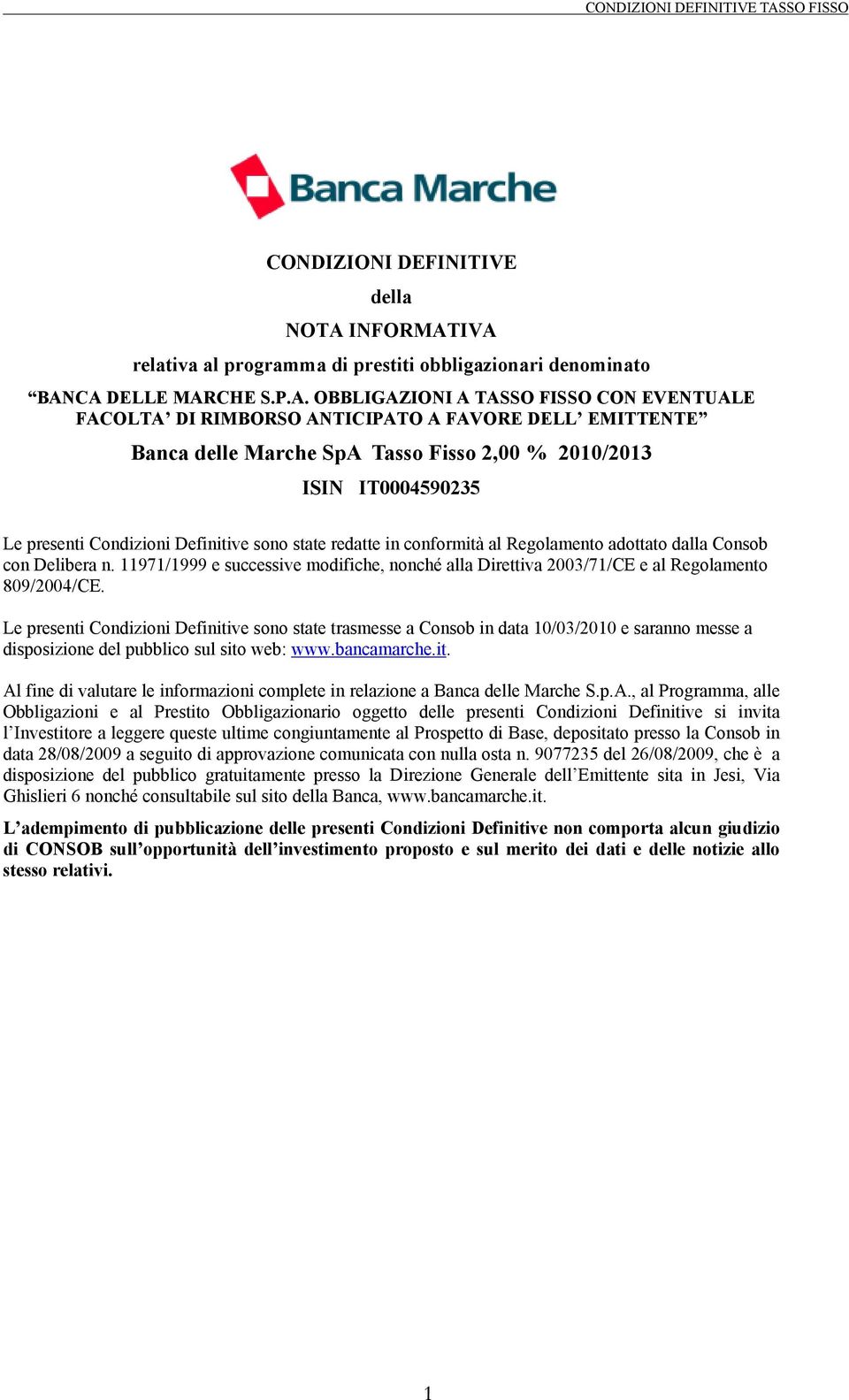 IVA relativa al programma di prestiti obbligazionari denominato BANCA DELLE MARCHE S.P.A. OBBLIGAZIONI A TASSO FISSO CON EVENTUALE FACOLTA DI RIMBORSO ANTICIPATO A FAVORE DELL EMITTENTE Banca delle