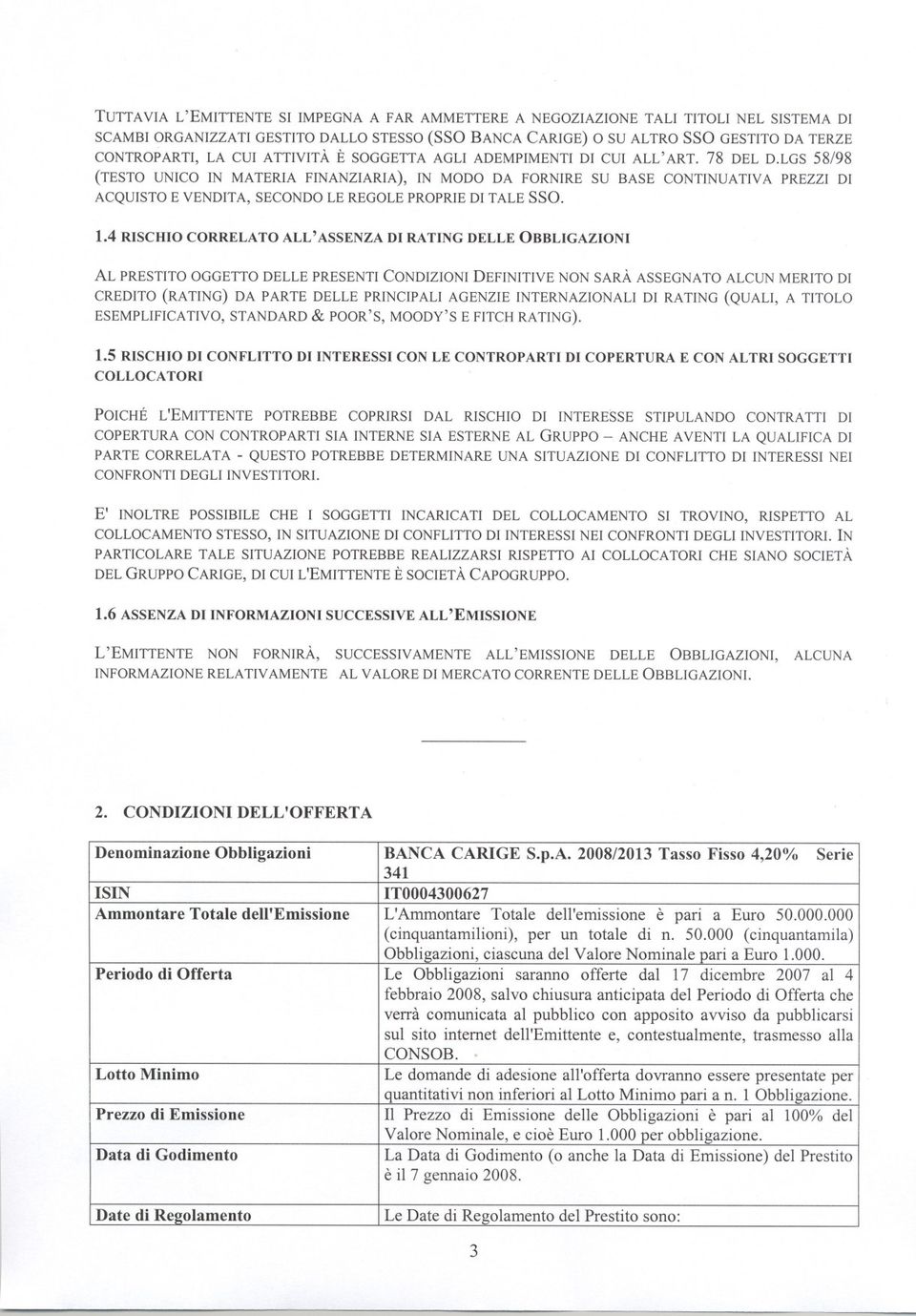 LGS 58/98 (TESTO UNICO IN MATERIA FINANZIARIA), IN MODO DA FORNIRE SU BASE CONTINUATIVA PREZZI DI ACQUISTO E VENDITA, SECONDO LE REGOLE PROPRIE DI TALE SSO. 1.