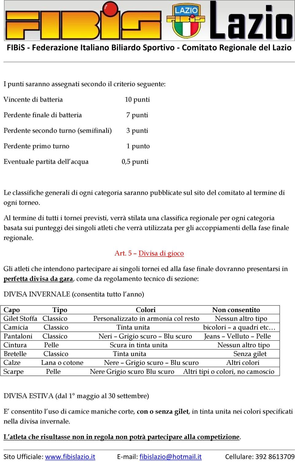 Al termine di tutti i tornei previsti, verrà stilata una classifica regionale per ogni categoria basata sui punteggi dei singoli atleti che verrà utilizzata per gli accoppiamenti della fase finale